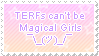 Terfs can't be magical girls.