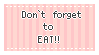 Don't forget to eat.